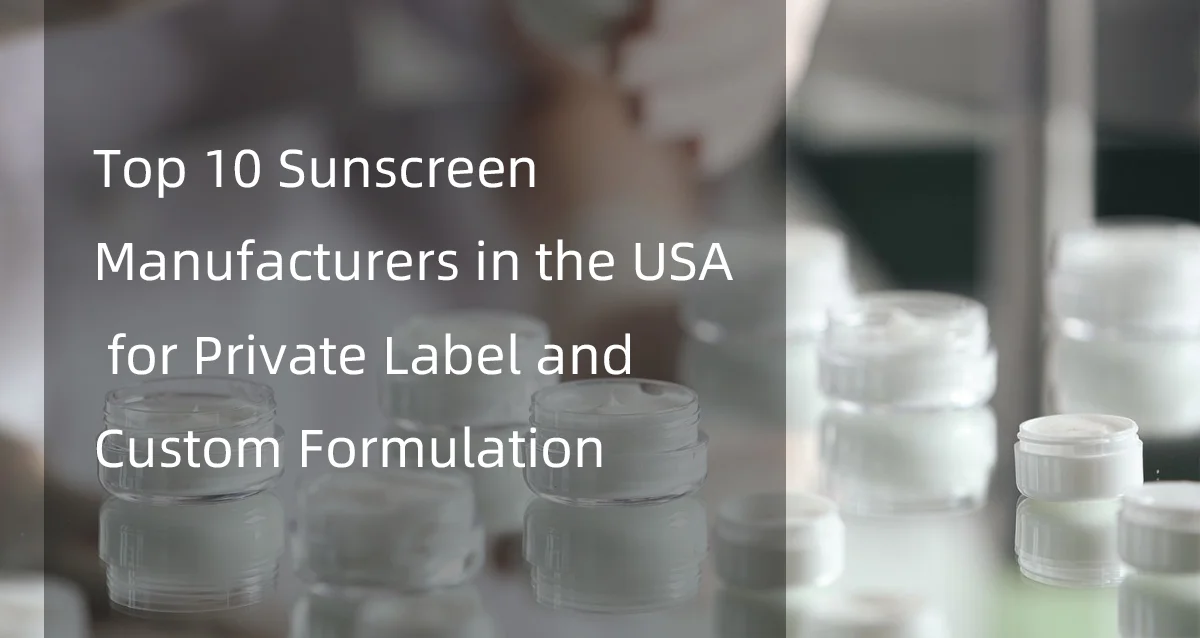 Text overlay on blurred background of cream jars: 'Top 10 Sunscreen Manufacturers in the USA for Private Label and Custom Formulation'.